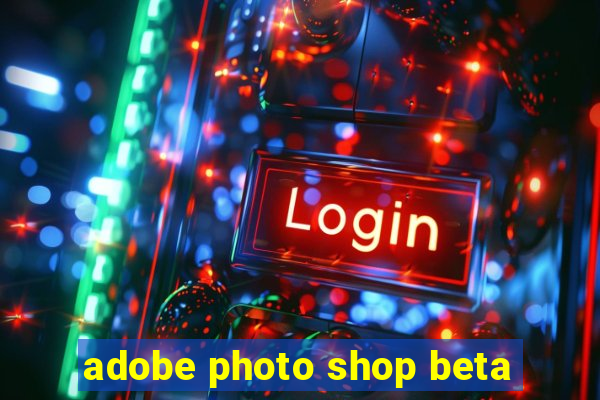 adobe photo shop beta